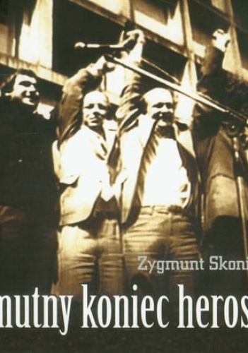 Smutny koniec herosów Z dziejów Solidarności Wiejskiej
