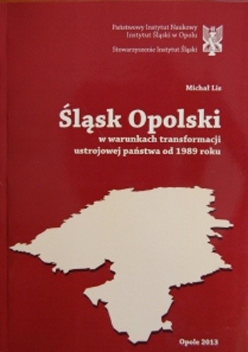 Śląsk Opolski w warunkach transformacji ustrojowej państwa od 1989 roku