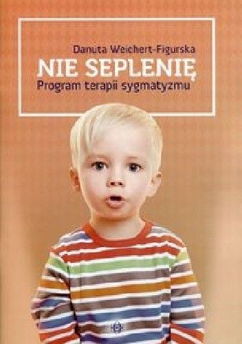 Nie seplenię. Program terapii sygmatyzmu