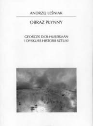Obraz płynny. Georges Didi - Huberman i dyskurs historii sztuki