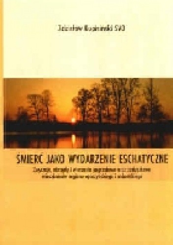 Śmierć jako wydarzenie eschatyczne: zwyczaje, obrzędy i wierzenia pogrzebowe oraz zaduszkowe mieszkańców regionu opoczyńskiego i radomskiego