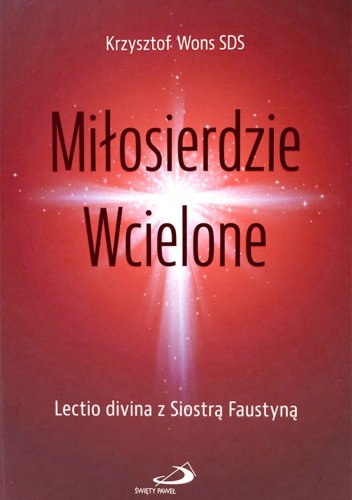 Miłosierdzie Wcielone. Lectio divina z Siostrą Faustyną.