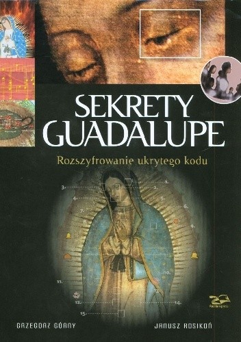 Sekrety Guadalupe. Rozszyfrowanie ukrytego kodu.