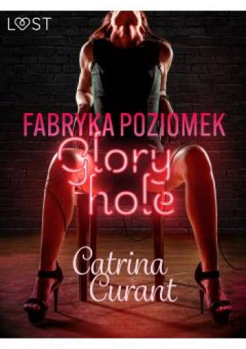 Fabryka Poziomek: Glory hole
