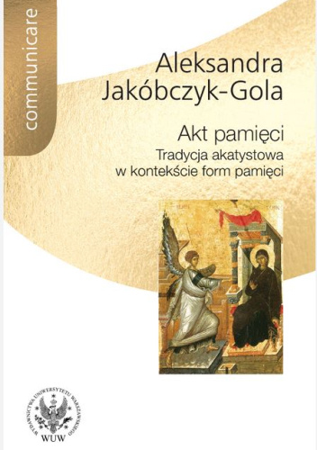 Akt pamięci. Tradycja akatystowa w kontekście form pamięci