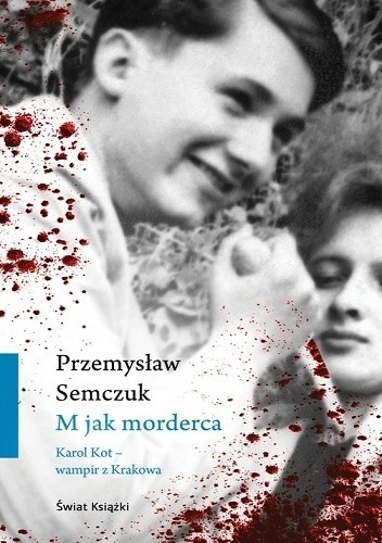 M jak morderca. Karol Kot – wampir z Krakowa