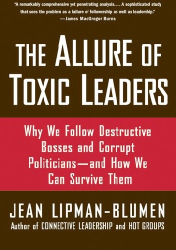 The Allure of Toxic Leaders