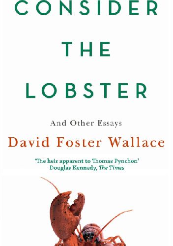 Consider The Lobster: And Other Essays: Essays and Arguments
