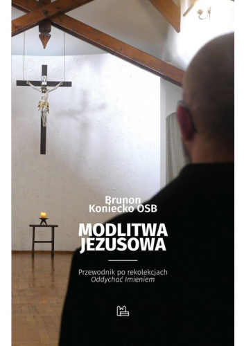 Modlitwa Jezusowa. Przewodnik po rekolekcjach "Oddychać Imieniem"