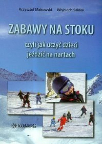 Zabawy na stoku czyli jak uczyć dzieci jeździć na nartach.