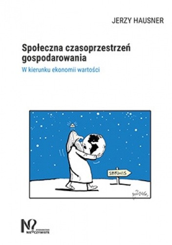 Społeczna czasoprzestrzeń gospodarowania. W kierunku ekonomii wartości