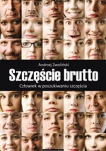 Szczęście brutto. Człowiek w poszukiwaniu szczęścia.