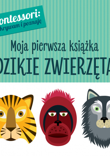 Montessori Moja pierwsza książka Dzikie zwierzęta