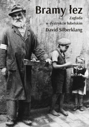 Bramy łez. Zagłada w dystrykcie lubelskim