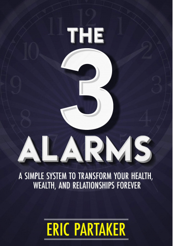 The 3 Alarms: A Simple System to Transform Your Health, Wealth, and Relationships Forever