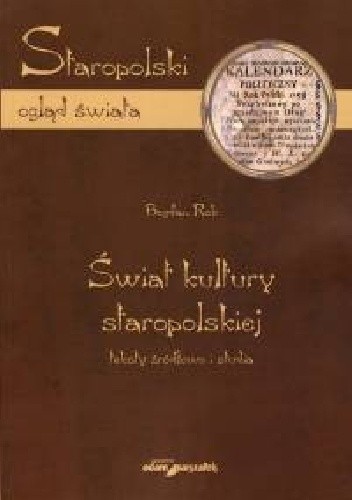 Świat kultury staropolskiej. Teksty źródłowe i studia