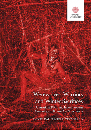 Werewolves, Warriors and Winter Sacrifices: Unmasking Kivik and Indo-European Cosmology in Bronze Age Scandinavia