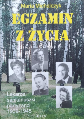 Egzamin z życia. Lekarze, sanitariuszki, partyzanci 1939-1945
