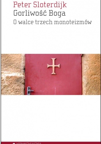 Gorliwość Boga. O walce trzech monoteizmów