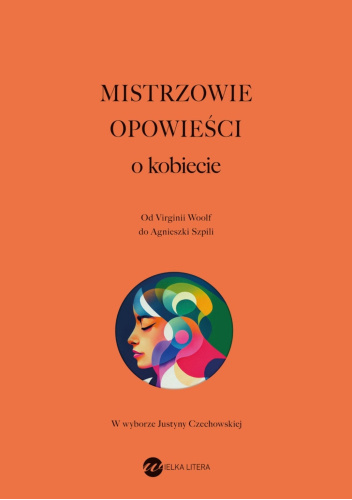 Mistrzowie opowieści o kobiecie. Od Virginii Woolf do Agnieszki Szpili