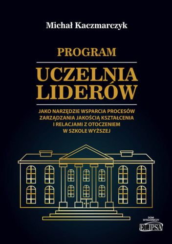 Program "Uczelnia Liderów" jako narzędzie wsparcia procesów zarządzania jakością kształcenia i relacjami z otoczeniem w szkole wyższej