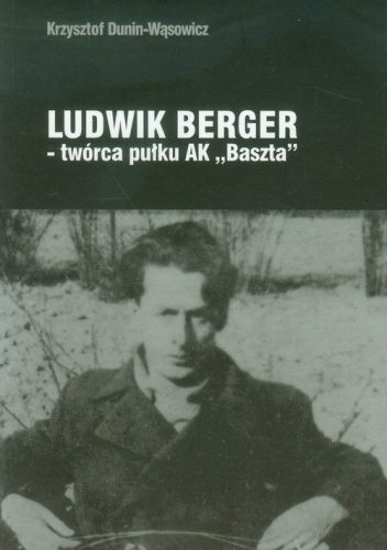 Ludwik Berger twórca pułku AK Baszta