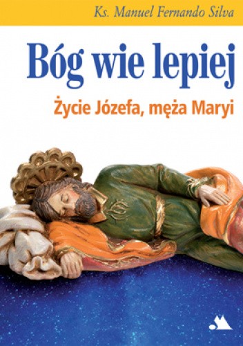 Bóg wie lepiej. Życie Józefa, męża Maryi
