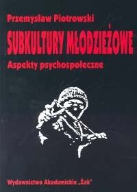 Subkultury młodzieżowe. Aspekty psychospołeczne