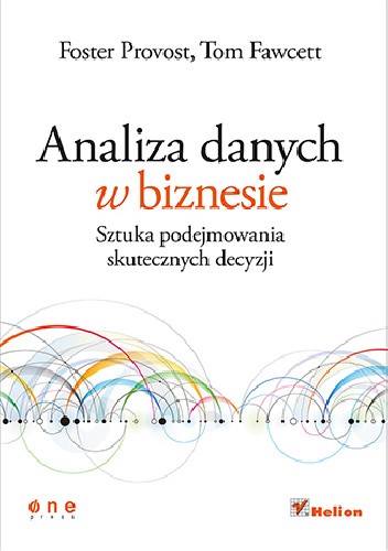Analiza danych w biznesie. Sztuka podejmowania skutecznych decyzji