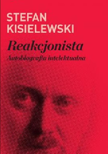 Reakcjonista. Autobiografia intelektualna