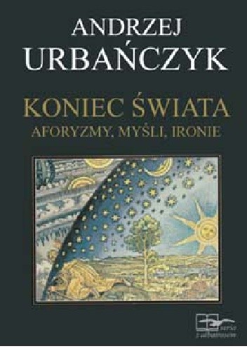 Koniec Świata. Aforyzmy, myśli, ironie
