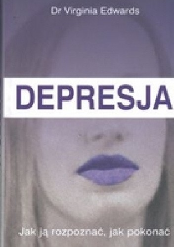 Depresja. Jak ją rozpoznać, jak pokonać
