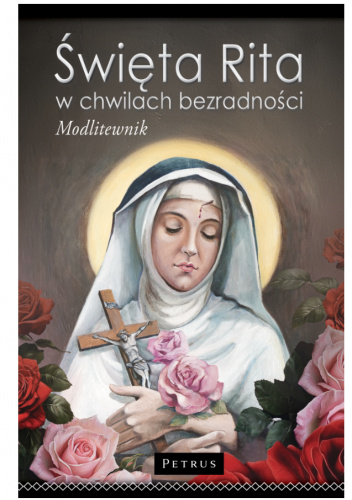 Święta Rita w chwilach bezradności. Modlitewnik