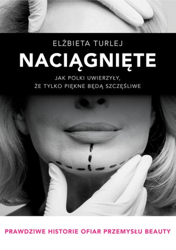 Naciągnięte. Jak Polki uwierzyły, że tylko piękne będą szczęśliwe
