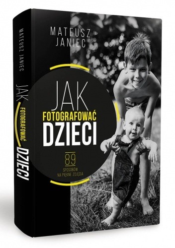 Jak fotografować dzieci 89 sposobów na piękne zdjęcia