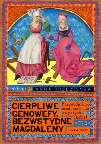 Cierpliwe Genowefy, bezwstydne Magdaleny. Przewodnik po średniowieczu zwykłych kobiet