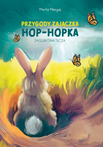 Przygody Zajączka Hop- Hopka. Zagubiona Tęcza.