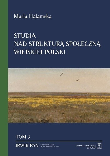 Studia nad strukturą społeczną wiejskiej Polski. Tom 3: Świadomościowe korelaty struktury społecznej