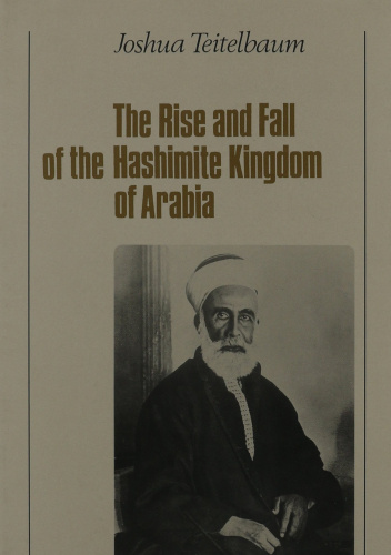 The Rise and Fall of the Hashimite Kingdom of Arabia