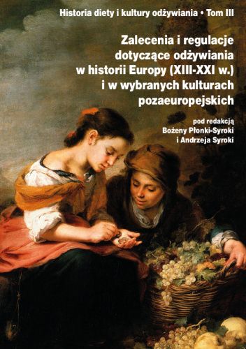 Zalecenia i regulacje dotyczące odżywiania w historii Europy (XIII–XXI w.) i w wybranych kulturach pozaeuropejskich