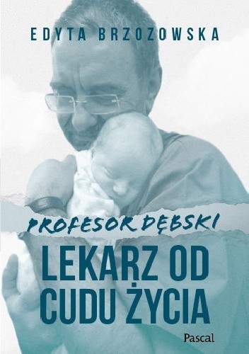 Profesor Dębski. Lekarz od cudu życia