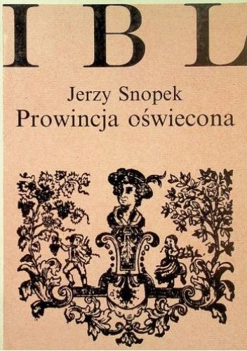 Prowincja oświecona. Kultura literacka Ziemi Krakowskiej w dobie Oświecenia 1750-1815