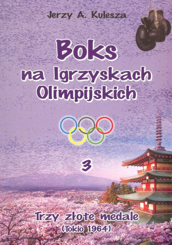 Trzy złote medale. Boks na Igrzyskach Olimpijskich. Tom 3