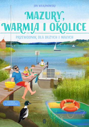 Mazury, Warmia i okolice. Przewodnik dla dużych i małych