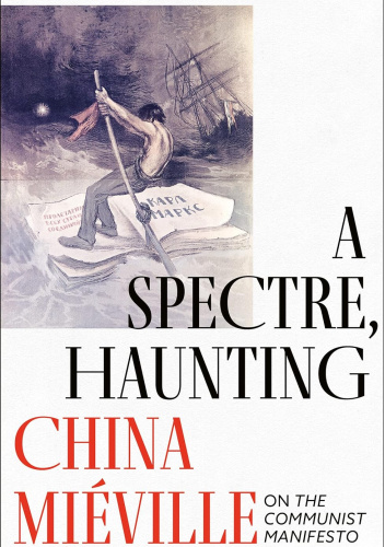 A Spectre, Haunting: On the Communist Manifesto