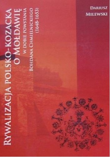 Rywalizacja polsko-kozacka o Mołdawię w dobie powstania Bohdana Chmielnickiego (1648-1653)