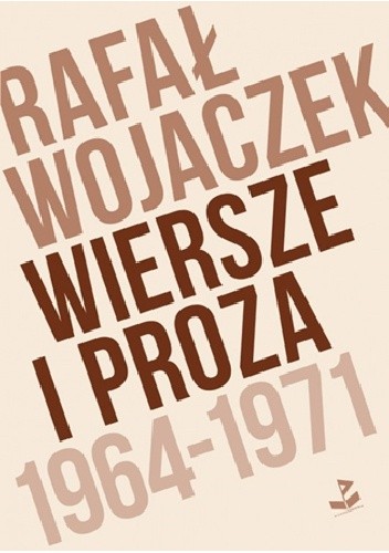 Rafał Wojaczek. Wiersze i proza 1964-1971