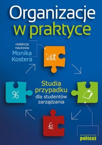 Organizacje w praktyce. Studia przypadku dla studentów zarządzania