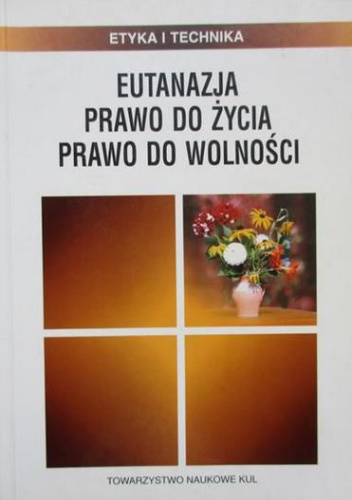 Eutanazja. Prawo do życia, prawo do wolności