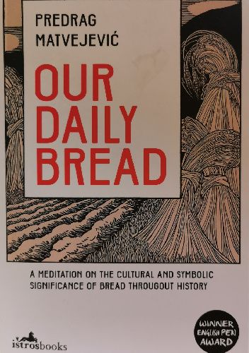 Our Daily Bread: A Meditation on the Cultural and Symbolic Significance of Bread Throughout History